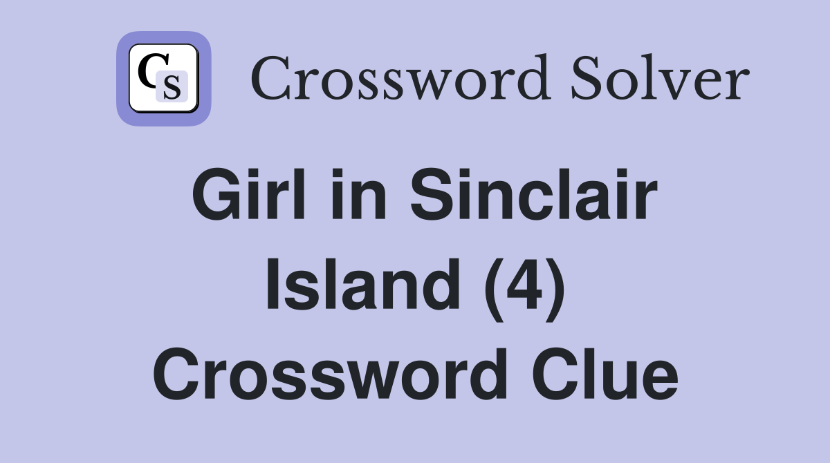 Girl in Sinclair Island (4) Crossword Clue Answers Crossword Solver